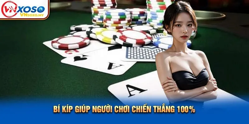 Bí kíp giúp người chơi chiến thắng 100% Bí kíp giúp người chơi chiến thắng 100%