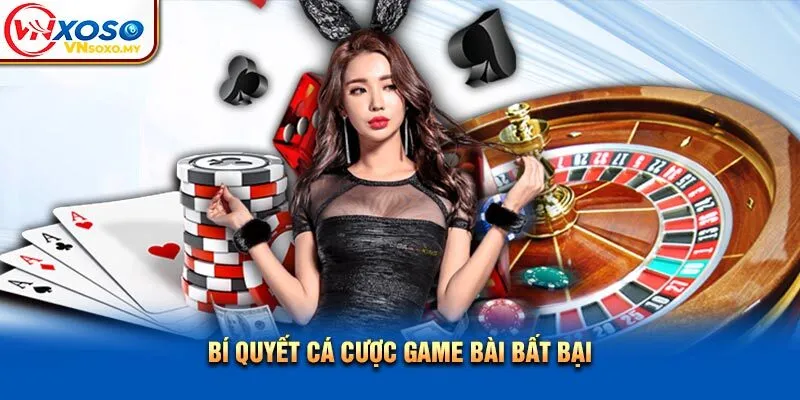 Bí quyết cá cược game bài bất bại