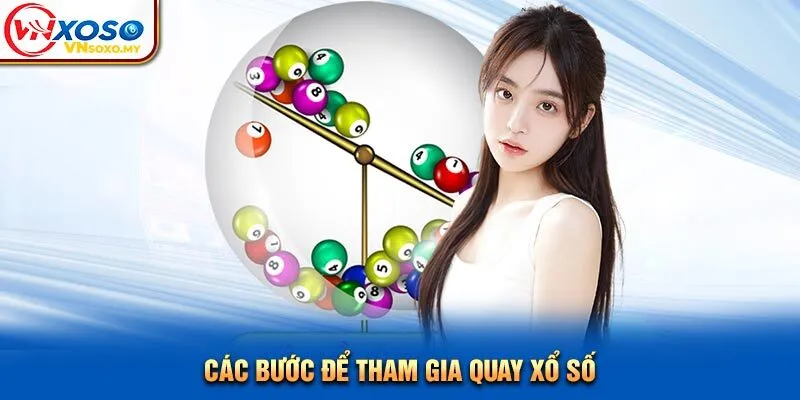 Các bước để tham gia quay xổ số Các bước để tham gia quay xổ số