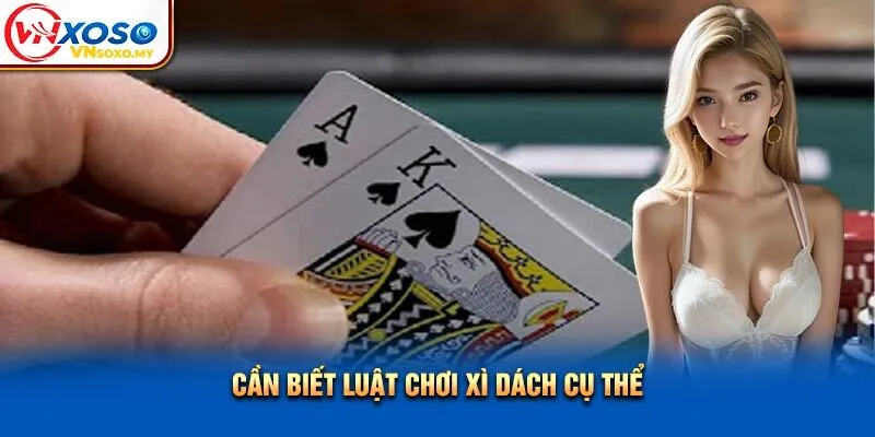 Cần biết luật chơi bài xì dách cụ thể Cần biết luật chơi bài xì dách cụ thể