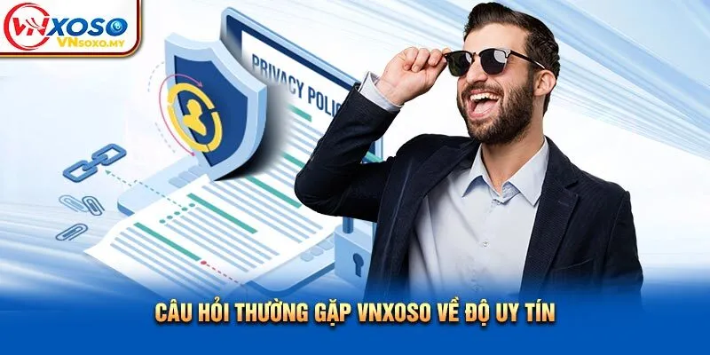 Câu hỏi thường gặp Vnsoxo về độ uy tín Câu hỏi thường gặp Vnxoso về độ uy tín