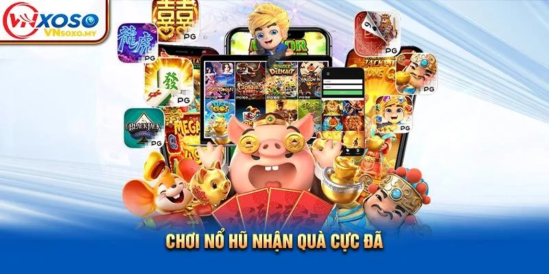 Chơi nổ hũ nhận quà cực đã Chơi nổ hũ nhận quà cực đã
