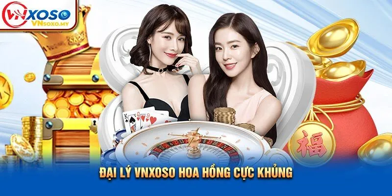 Đại lý VNSOXO hoa hồng cực khủng Đại lý VNXOSO hoa hồng cực khủng
