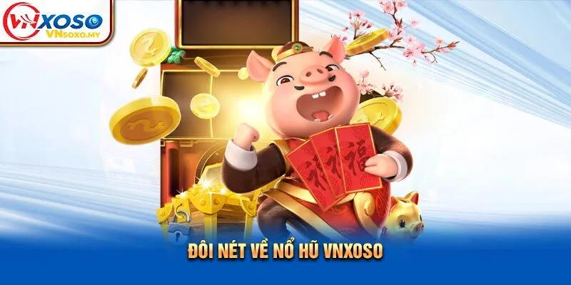 Đôi nét về nổ hũ Vnsoxo Đôi nét về nổ hũ Vnsoxo