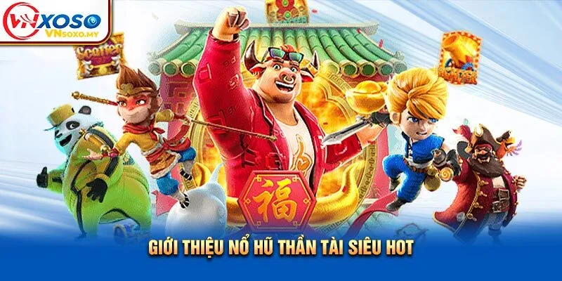 Giới thiệu Nổ Hũ Thần Tài siêu hot Giới thiệu Nổ Hũ Thần Tài siêu hot
