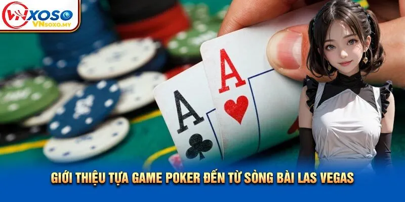 Giới thiệu tựa game bài Poker đến từ sòng bài Las Vegas Giới thiệu tựa game bài Poker đến từ sòng bài Las Vegas