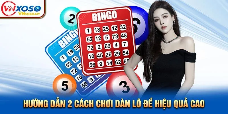 Hướng dẫn 2 cách chơi dàn lô đề hiệu quả cao Hướng dẫn 2 cách chơi dàn lô đề hiệu quả cao