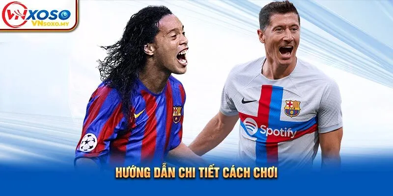 Hướng dẫn chi tiết cách chơi Hướng dẫn chi tiết cách chơi