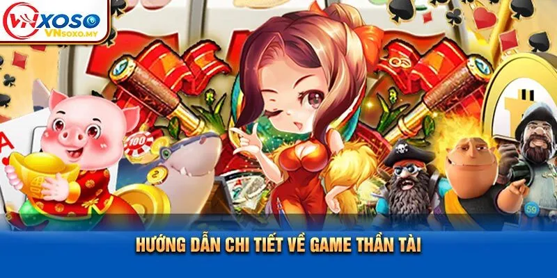 Hướng dẫn chi tiết về game Thần Tài Hướng dẫn chi tiết về game Thần Tài