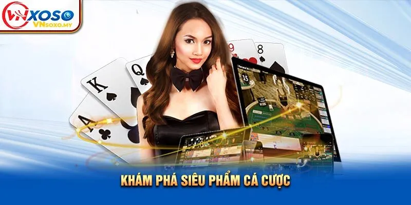 Khám phá siêu phẩm cá cược
