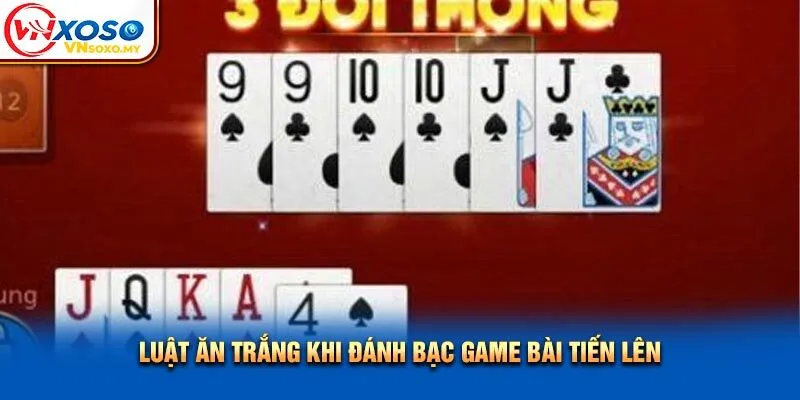 Luật ăn trắng khi đánh bạc game bài Tiến Lên Luật ăn trắng khi đánh bạc game bài Tiến Lên