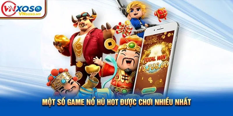 Một số game nổ hũ hot được chơi nhiều nhất Một số game nổ hũ hot được chơi nhiều nhất