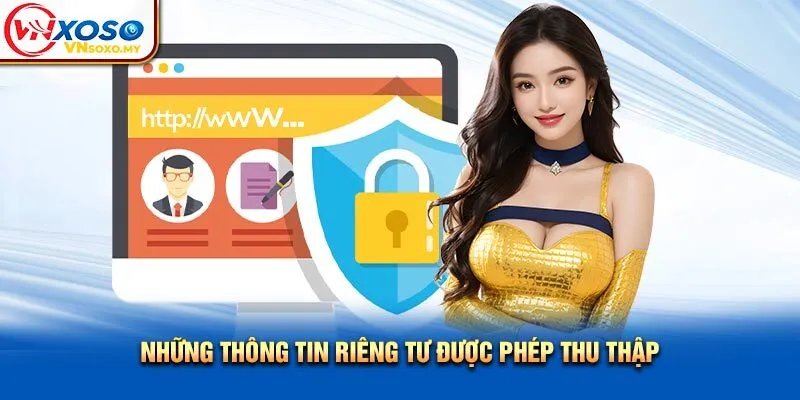 Những thông tin riêng tư được phép thu thập Những thông tin riêng tư được phép thu thập