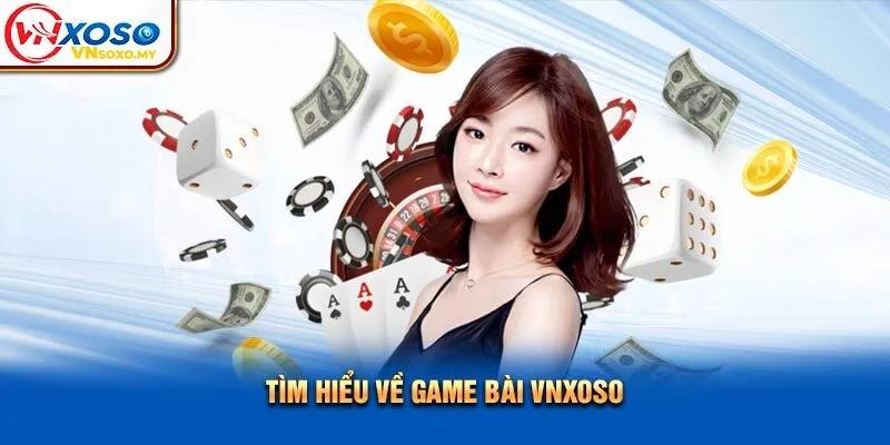 Tìm hiểu về game bài Vnxoso