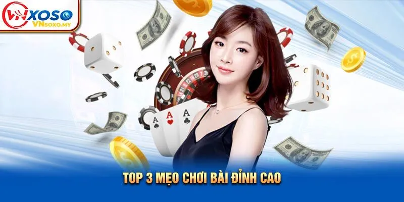 Top 3 mẹo chơi bài đỉnh cao Top 3 mẹo chơi bài đỉnh cao