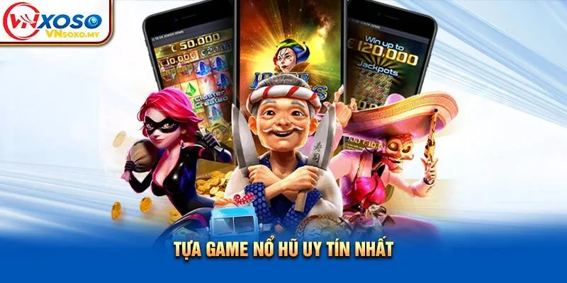 Tựa game nổ hũ uy tín nhất Tựa game nổ hũ uy tín nhất