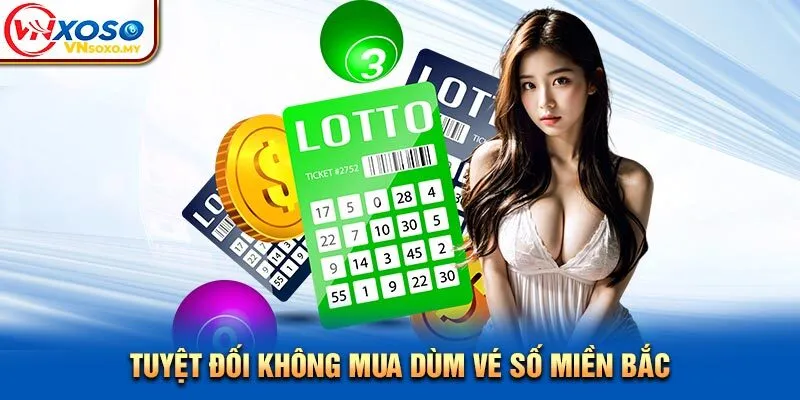 Tuyệt đối không mua dùm vé số miền Bắc Tuyệt đối không mua dùm vé số miền Bắc