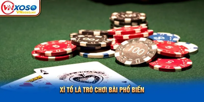 Xì tố là trò chơi bài phổ biến
